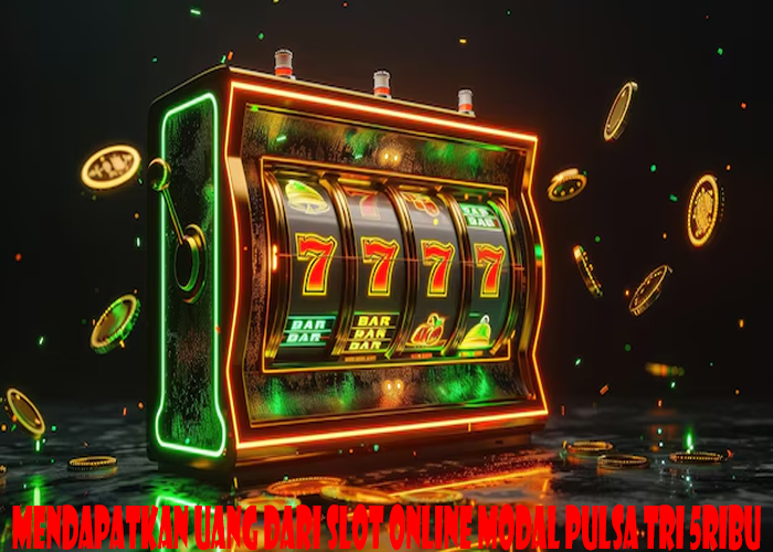 Mendapatkan Uang Dari Slot Online Modal Pulsa Tri 5ribu